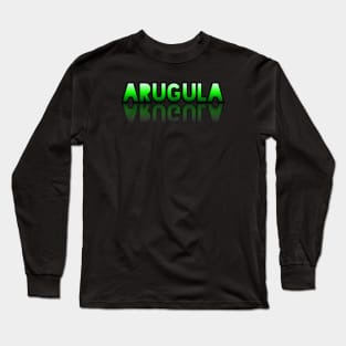 Arugula - Healthy Lifestyle - Foodie Food Lover - Graphic Typography Long Sleeve T-Shirt